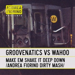 Groovenatics vs Wahoo - Make Em Shake It Deep Down (Andrea Fiorino Dirty Mash) * FREE DL *