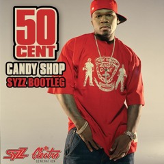 50 Cent - Candy Shop (Syzz Bootleg) [TNC EXCLUSIVE]