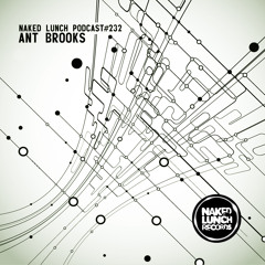 Naked Lunch PODCAST #232 - ANT BROOKS