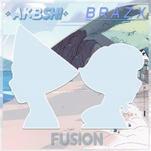 ✧AKBSHI✧ & b r a z x. - FUSION