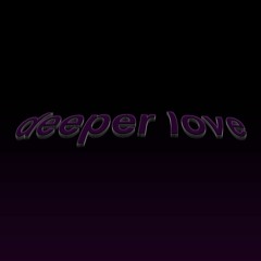 deeper love