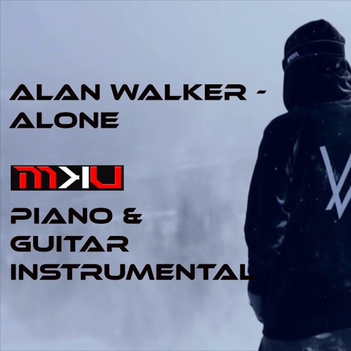 Stream Alan Walker - Alone (M.k.U Piano & Guitar Instrumental cover) by  M.K.U | Listen online for free on SoundCloud