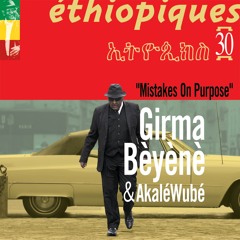 Girma Bèlèyè & Akalé Wubé - Ethiopiques 30