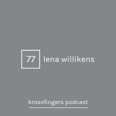 Krossfingers Podcast 77 - Lena Willikens