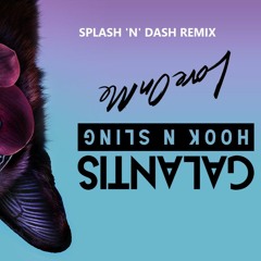Galantis - Love On Me (Splash 'N' Dash Remix)