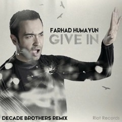 Farhad Humayun - Give In (Decade Brothers Remix)