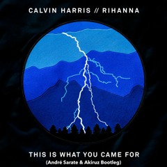 Calvin Harris Ft. Rihanna - This Is What You Came For (André Sarate & Akiruz Bootleg)