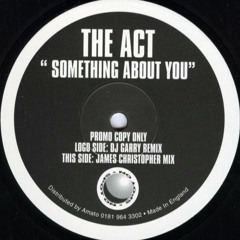 The Act  - Something About You Dj Garry Remix