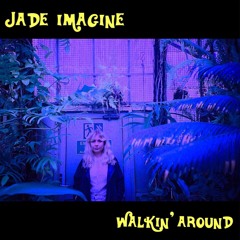 jade imagine walkin around