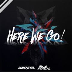 UnReal & Thom Mistical - Here We Go! (Original Mix)
