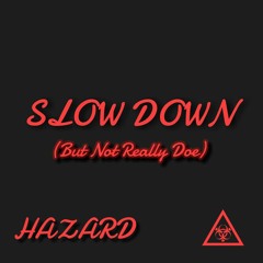 Slow Down (But Not Really Doe)