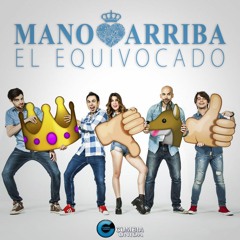 Mano Arriba - El Equivocado