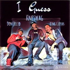 I Guess x Kneswag ft. King Cuevas & Don Julio