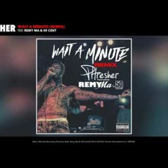 Phresher feat. Remy Ma & 50 Cent - Wait a Minute (Remix)