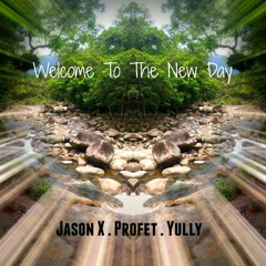Welcome To The New Day (Freestyle Collab)- Jason X Feat Profet & Yully