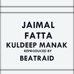 Jaimal Fatta - Kuldeep Manak Reproduced By BeatRaid