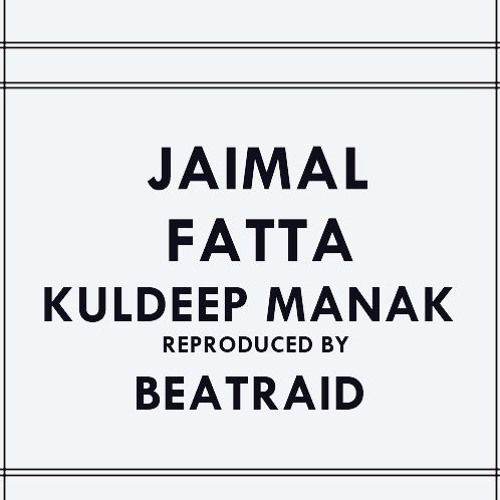 Jaimal Fatta - Kuldeep Manak Reproduced By BeatRaid