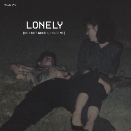 lonely (but not when u hold me)