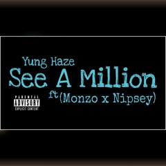 Yung Haze - See A Million ft (Monzo x Nipsey)