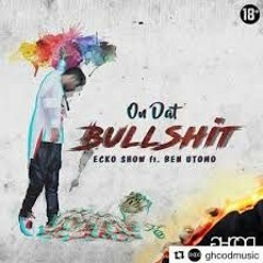 Ecko Show Feat.BEN UTOMO - On Dat Bullshit