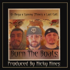 Sammy 2Time's Ft. O - Mega & Last Call - Burn The Boats (Produced By Nicky Nines)