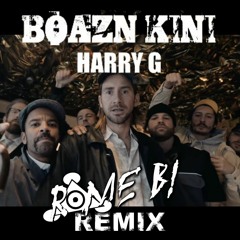 Harry G - Boazn Kini (Rome B! Remix)