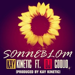 Kay Kinetic Ft.DJ Coolio - Sonneblom (Produced By Kay Kinetic)