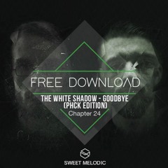 FREE DOWNLOAD: The WHite SHadow - Goodbye (PHCK Edition) [Chapter 24]