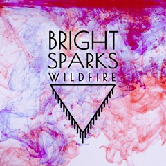Bright Sparks - Wildfire [OUT NOW]