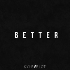 Kyle Riot - Better