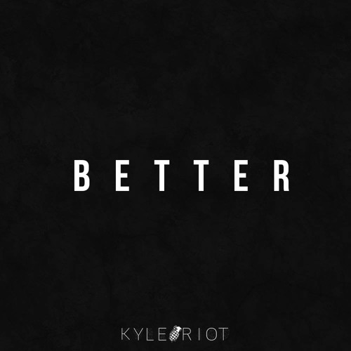 Kyle Riot - Better