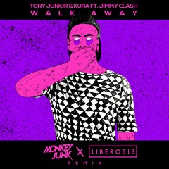 Tony Junior & KURA - Walk Away Ft. Jimmy Clash (Monkeyjunk X Liberosis Remix)