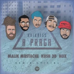 Haikaiss - A Praga (Malik Mustache, Kush 3D & NOX Remix Oficial)Free Download