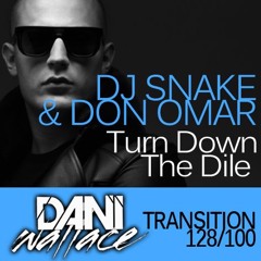 Dj Snake & Don Omar - Turn Down The Dile (Dani Wallace Transition 128 - 100)