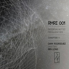 Dany Rodriguez invites Ben Long - Intergalactic Frequencies (Chapter 1) [RMR]