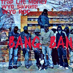 TrapLife Money X Wyo savage X Wyo Roc Bang Bang