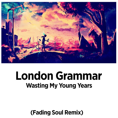 Stream London Grammar - Wasting My Young Years (Fading Soul Remix)Free  Download ! by LYCKA | Listen online for free on SoundCloud