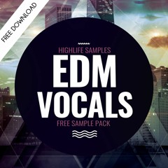 HighLife Samples EDM Vocals[DOWNLOAD FREE VOCAL SAMPLE PACK]