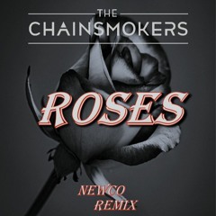 The Chainsmokers - Roses ft. ROZES | Newco Remix