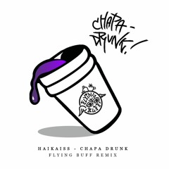 Haikaiss - Chapa Drunk (Flying Buff Remix)