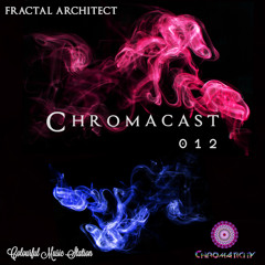 Chromacast012 ♮ Fractal Architect - ﻿[﻿Deep Tech]