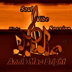 Soul Vibe Session 31 Mix by Annie Mac Bright