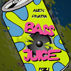 Bass Juice! - Alien Finatra & PoZi