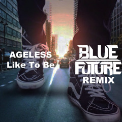 Ageless - Like To Be (Blue Future Remix)