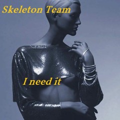 Skeleton Team - I Need It