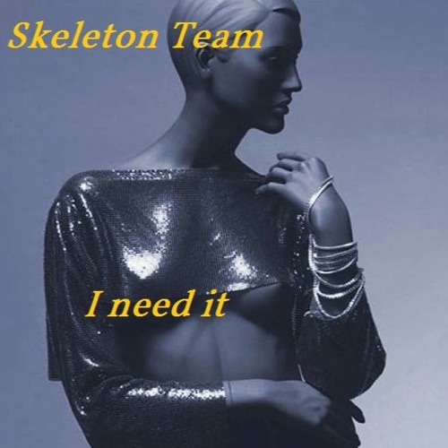 Skeleton Team - I Need It