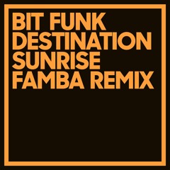 Bit Funk - Destination Sunrise (Famba Remix)