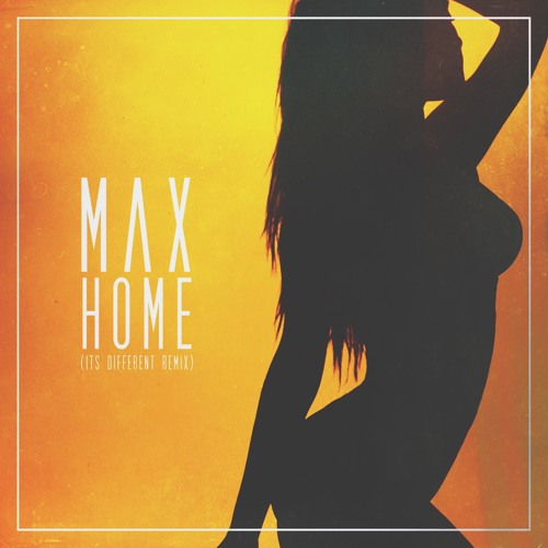 MAX - Home (it's different Remix)