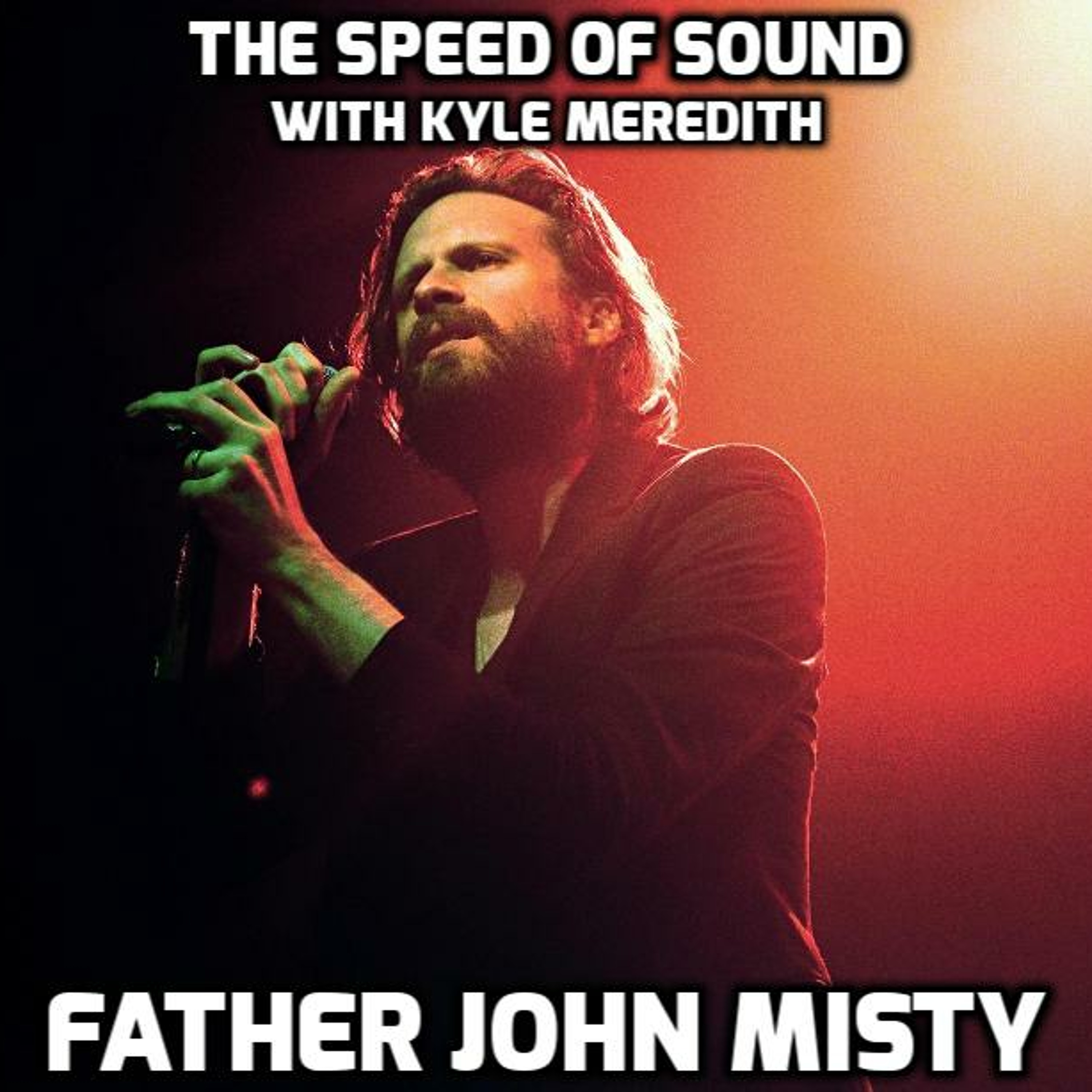 The Speed of Sound with Kyle Meredith... Father John Misty episode artwork