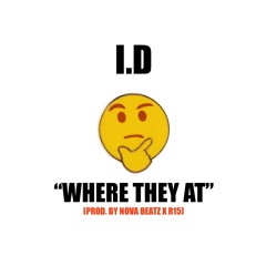 I.D "Where They At" Prod. By Nova Beatz X R15 (NEW 2016)
